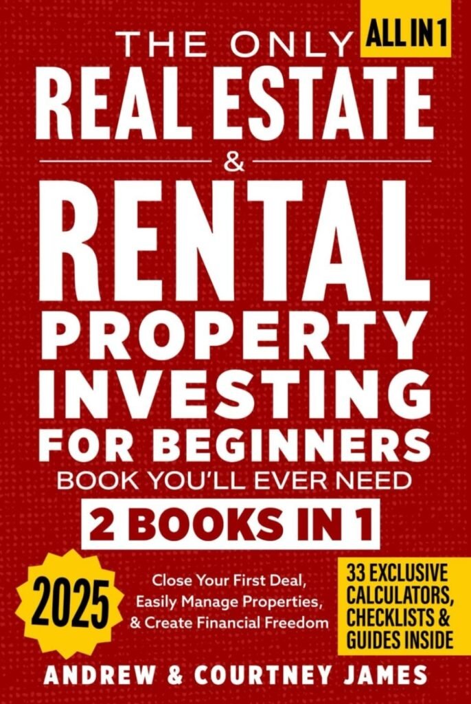 A red book cover titled "The Only Real Estate & Rental Property Investing & Rental Property Investing for Beginners You'll Ever Need." The cover features bold, white text. A yellow star on the bottom left says "2025," and a yellow box in the top right says "All in 1." Smaller text mentions "2 Books in 1," "Close Your First Deal, Easily Manage Properties, & Create Financial Freedom," and "33 Exclusive Calculators, Checklists & Guides Inside." The authors, Andrew & Courtney James, are listed at the bottom.